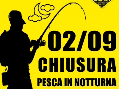 Sabato 2 settembre Chiusura Pesca in Notturna